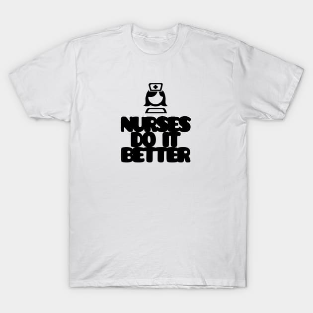 Nurses do it better! T-Shirt by Steady Eyes